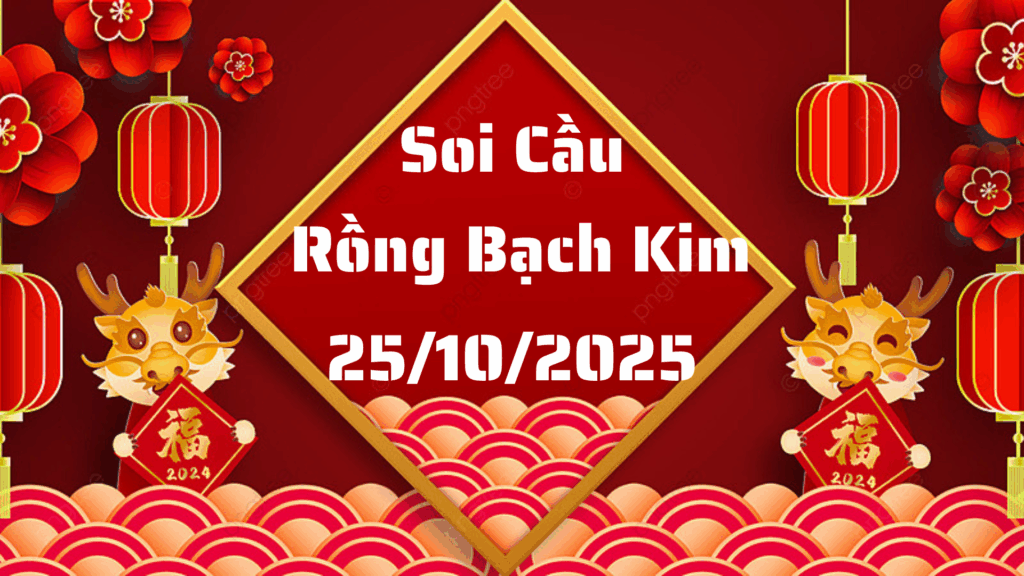 Rồng Bạch Kim 555 soi cầu XSMB ngày 25/10/2025