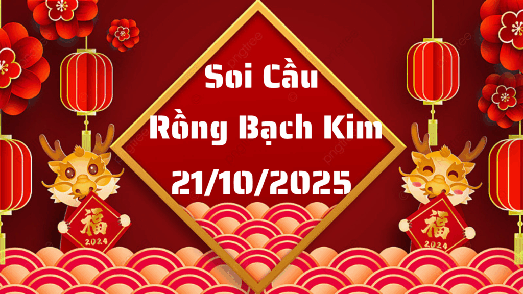 Rồng Bạch Kim 555 soi cầu XSMB ngày 21/10/2025