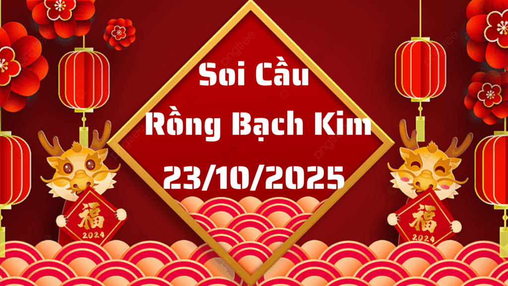 Rồng Bạch Kim 555 soi cầu XSMB ngày 23/10/2025