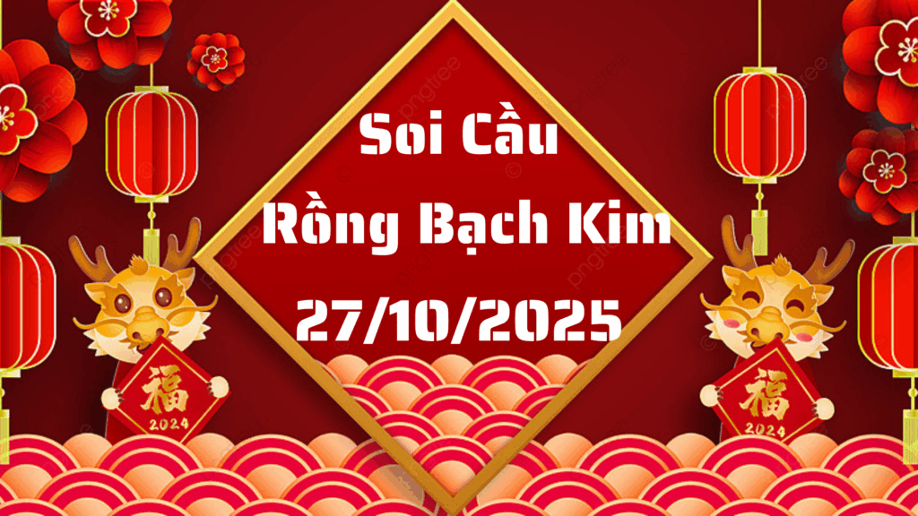 Rồng Bạch Kim 555 soi cầu XSMB ngày 27/10/2025