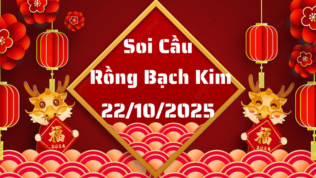 Rồng Bạch Kim 555 soi cầu XSMB ngày 22/10/2025