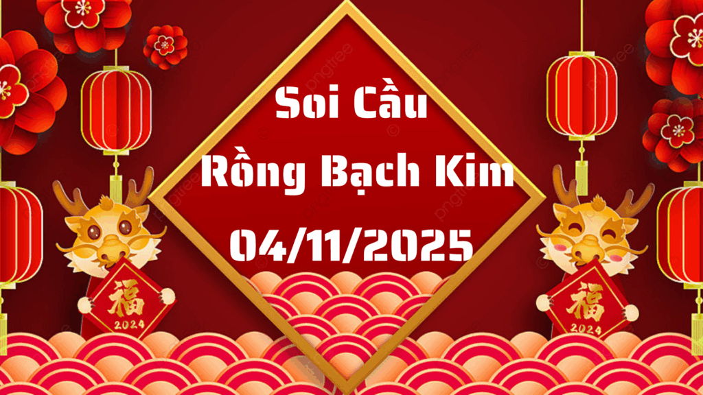 Rồng Bạch Kim 555 soi cầu XSMB ngày 04/11/2025